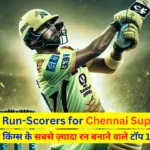 Top 10 Run-Scorers for Chennai Super Kings